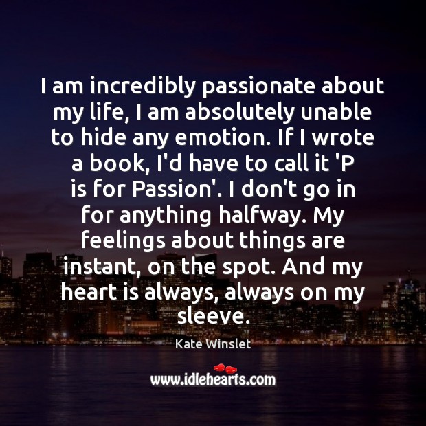 I am incredibly passionate about my life, I am absolutely unable to Emotion Quotes Image