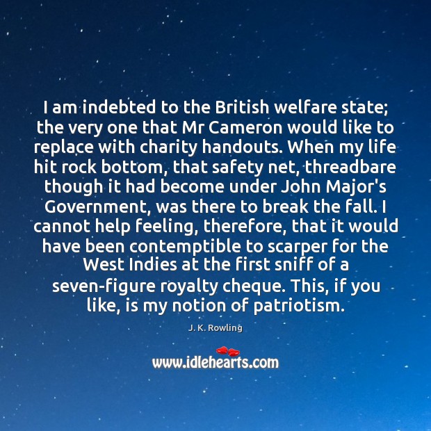 I am indebted to the British welfare state; the very one that J. K. Rowling Picture Quote