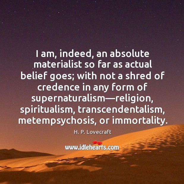 I am, indeed, an absolute materialist so far as actual belief goes; Image