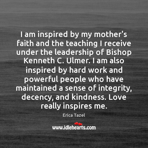 I am inspired by my mother’s faith and the teaching I receive Image