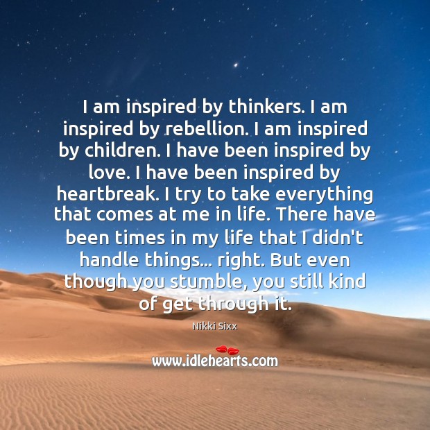 I am inspired by thinkers. I am inspired by rebellion. I am Nikki Sixx Picture Quote