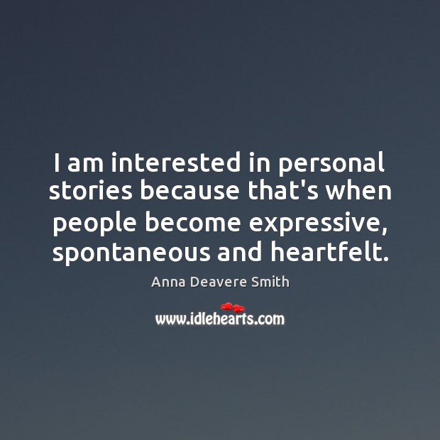I am interested in personal stories because that’s when people become expressive, Anna Deavere Smith Picture Quote