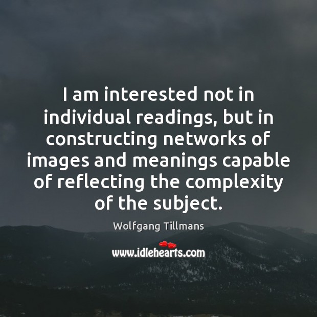 I am interested not in individual readings, but in constructing networks of Image
