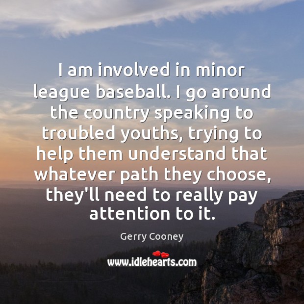 I am involved in minor league baseball. I go around the country Gerry Cooney Picture Quote