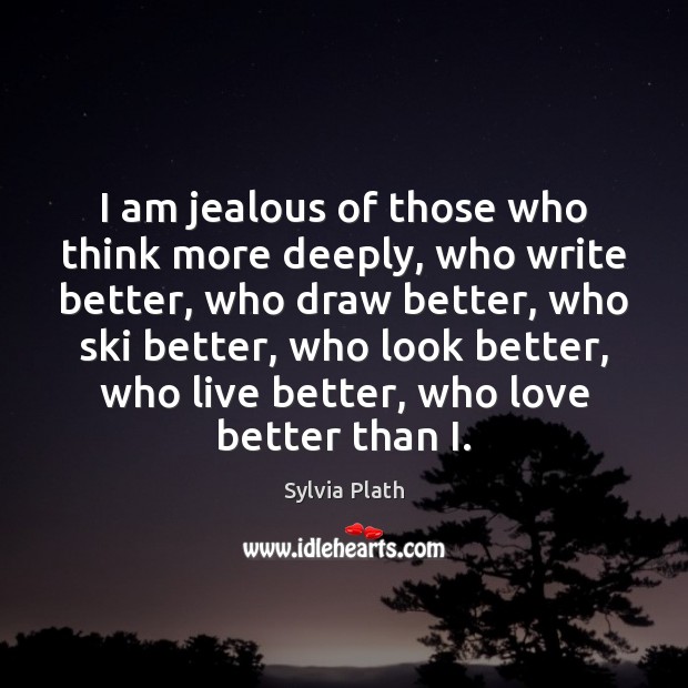I am jealous of those who think more deeply, who write better, Image