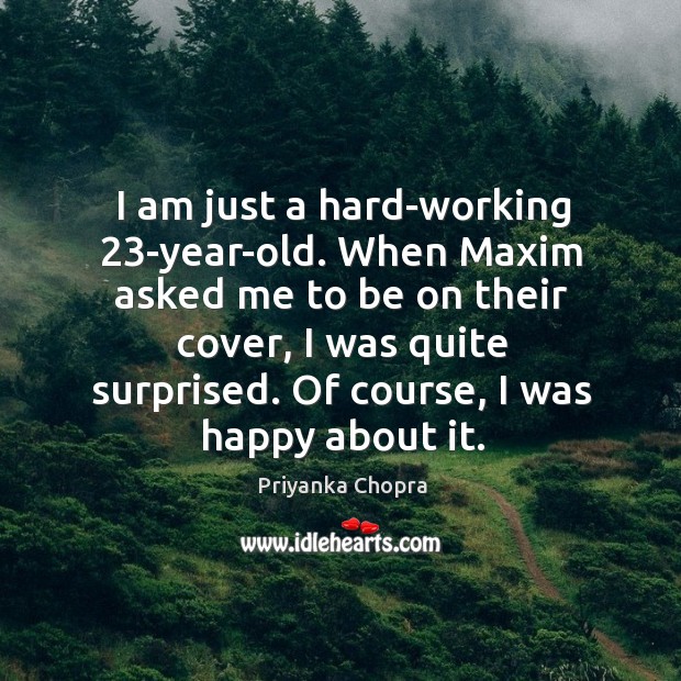 I am just a hard-working 23-year-old. When Maxim asked me to be Image
