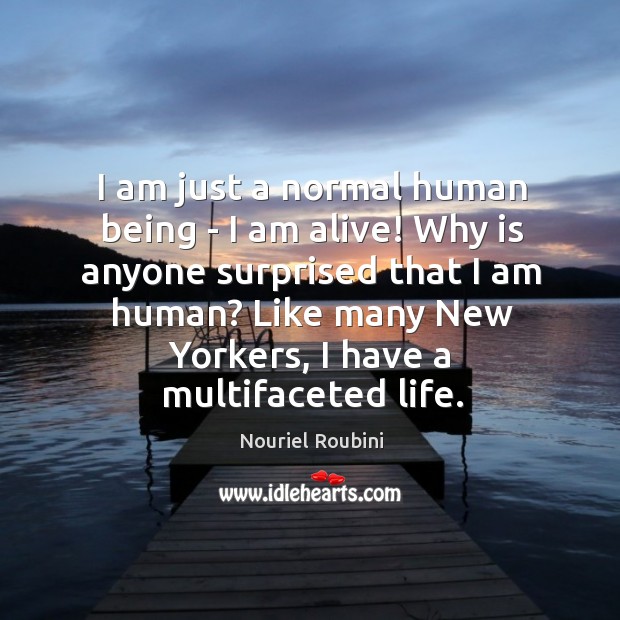 I am just a normal human being – I am alive! Why Image