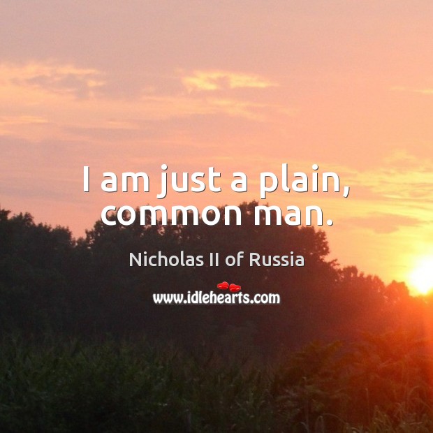 I am just a plain, common man. Image