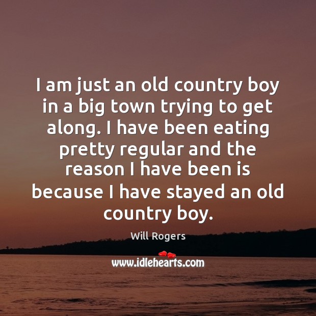 I am just an old country boy in a big town trying Will Rogers Picture Quote