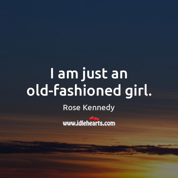 I am just an old-fashioned girl. Image