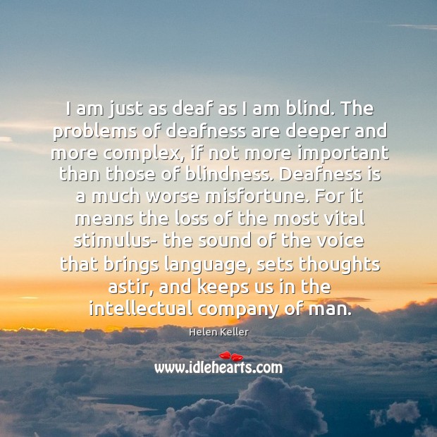 I am just as deaf as I am blind. The problems of Helen Keller Picture Quote