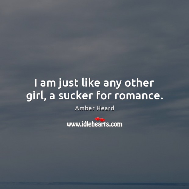 I am just like any other girl, a sucker for romance. Image