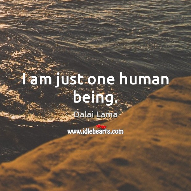 I am just one human being. Dalai Lama Picture Quote