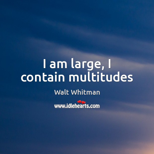 I am large, I contain multitudes Image