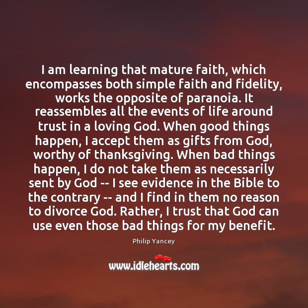 I am learning that mature faith, which encompasses both simple faith and Philip Yancey Picture Quote