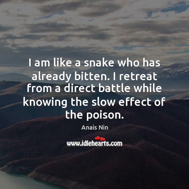 I am like a snake who has already bitten. I retreat from Anais Nin Picture Quote