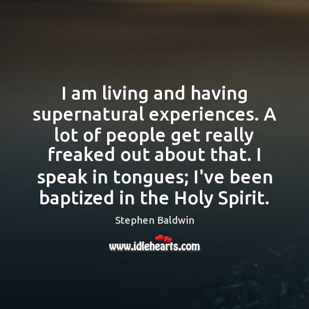 I am living and having supernatural experiences. A lot of people get Image