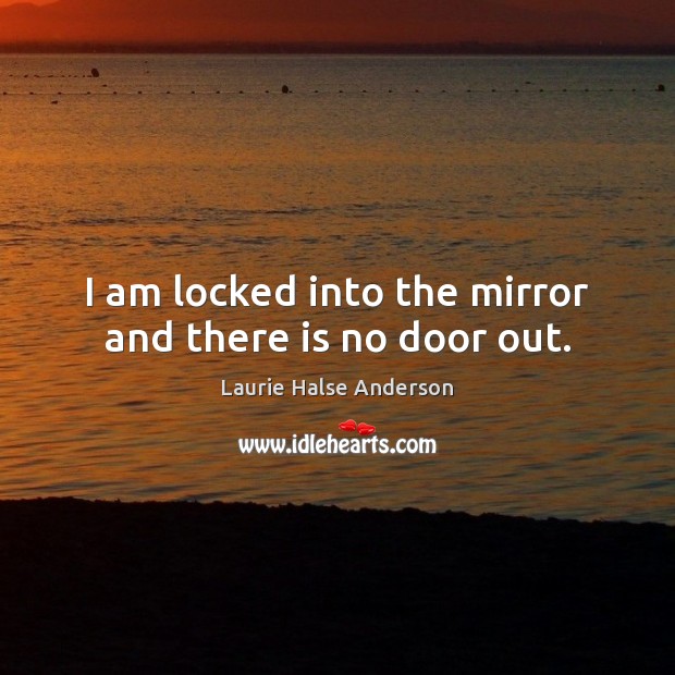 I am locked into the mirror and there is no door out. Image