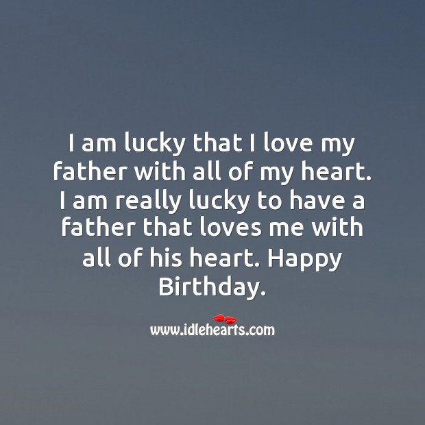 I am lucky that I love my father with all of my heart. Image