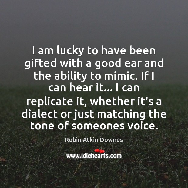 I am lucky to have been gifted with a good ear and Ability Quotes Image