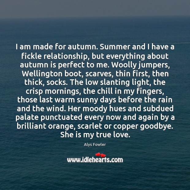 I am made for autumn. Summer and I have a fickle relationship, Goodbye Quotes Image
