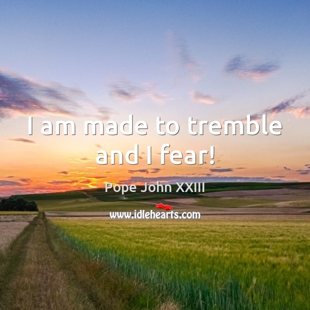 I am made to tremble and I fear! Image