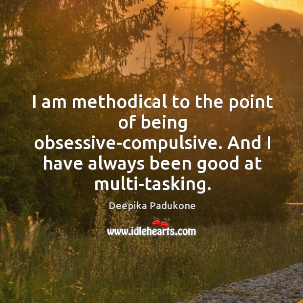 I am methodical to the point of being obsessive-compulsive. And I have Image