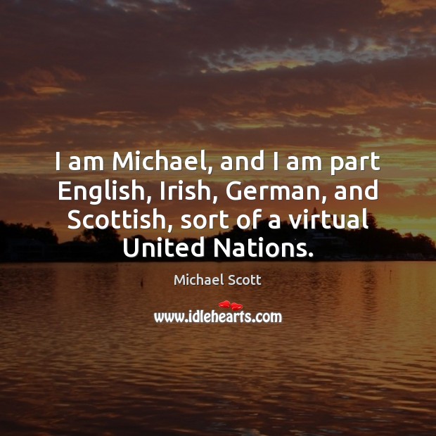 I am Michael, and I am part English, Irish, German, and Scottish, Image