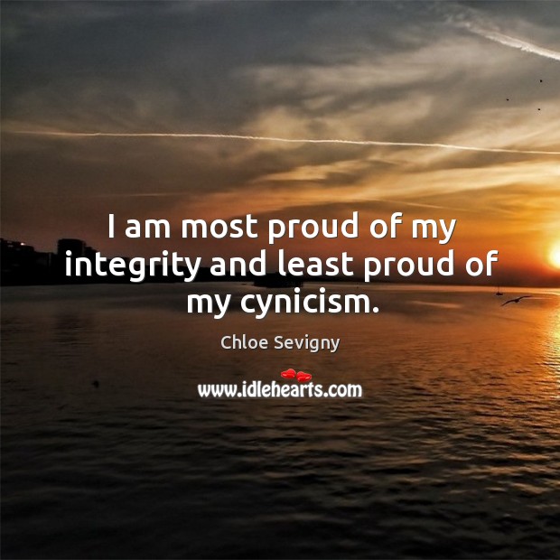 I am most proud of my integrity and least proud of my cynicism. Image