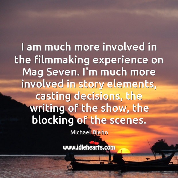 I am much more involved in the filmmaking experience on Mag Seven. Michael Biehn Picture Quote