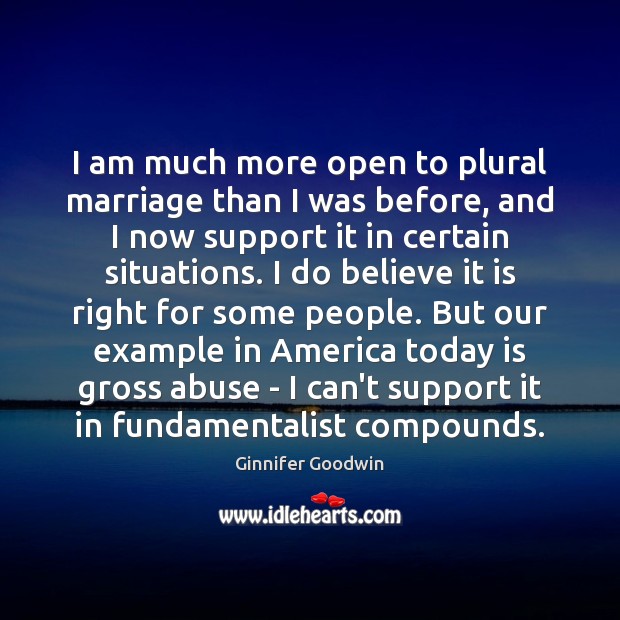 I am much more open to plural marriage than I was before, Ginnifer Goodwin Picture Quote