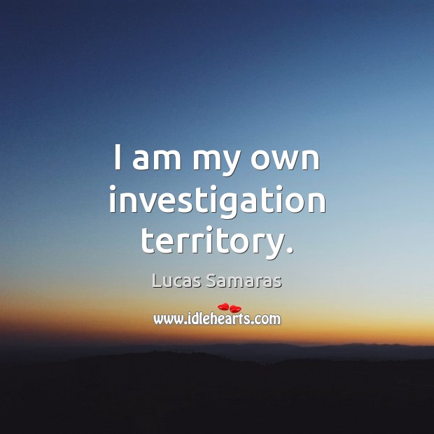 I am my own investigation territory. Image