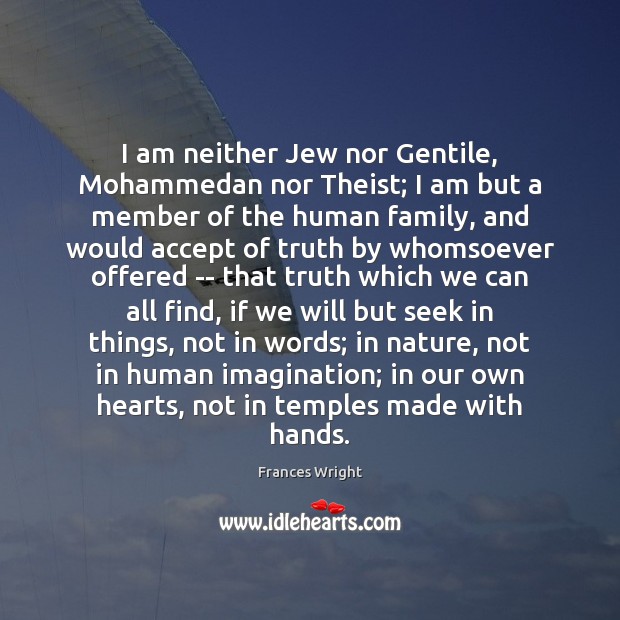 I am neither Jew nor Gentile, Mohammedan nor Theist; I am but Frances Wright Picture Quote