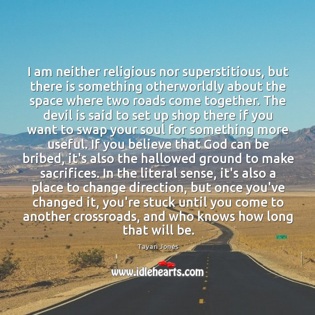 I am neither religious nor superstitious, but there is something otherworldly about Tayari Jones Picture Quote