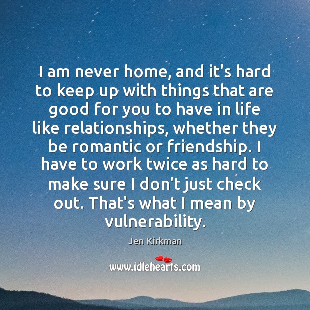 I am never home, and it’s hard to keep up with things Jen Kirkman Picture Quote