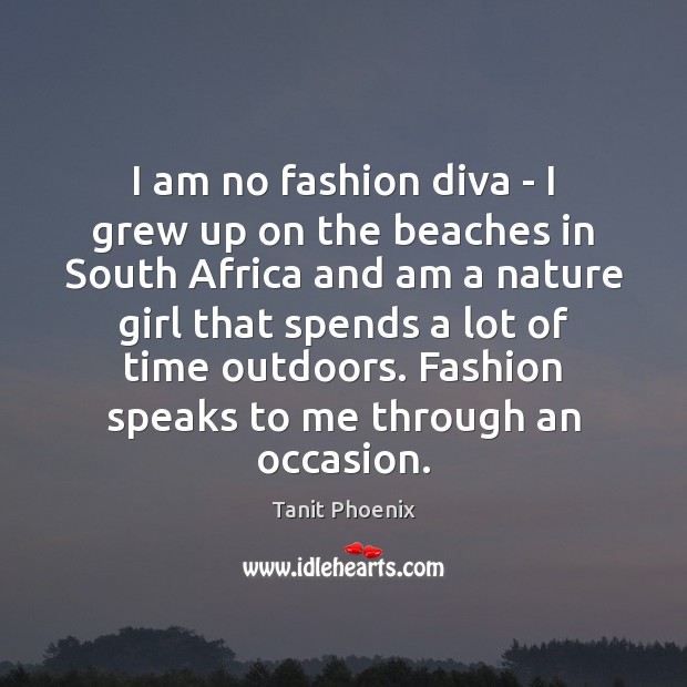 I am no fashion diva – I grew up on the beaches Tanit Phoenix Picture Quote