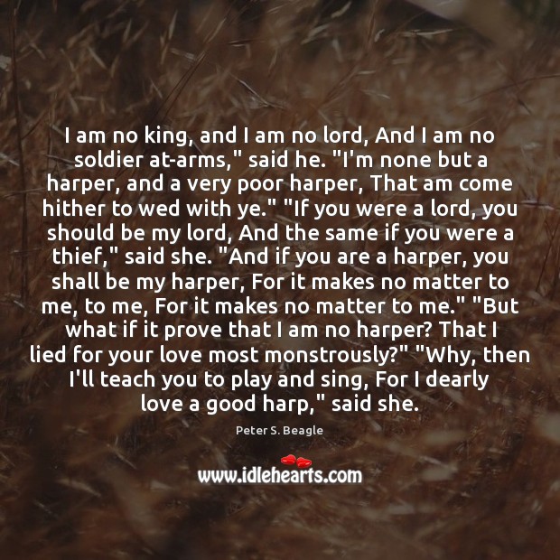I am no king, and I am no lord, And I am Peter S. Beagle Picture Quote