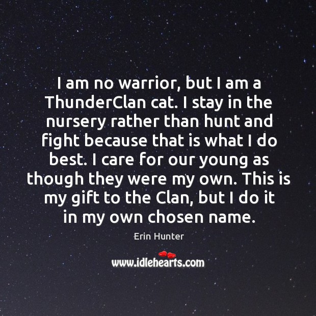 I am no warrior, but I am a ThunderClan cat. I stay Erin Hunter Picture Quote