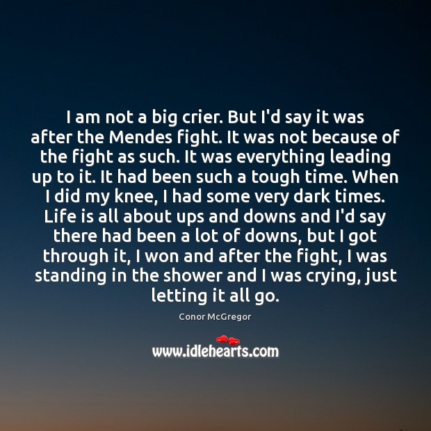 I am not a big crier. But I’d say it was after Conor McGregor Picture Quote