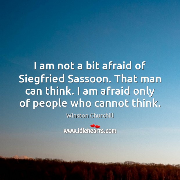 I am not a bit afraid of Siegfried Sassoon. That man can Winston Churchill Picture Quote