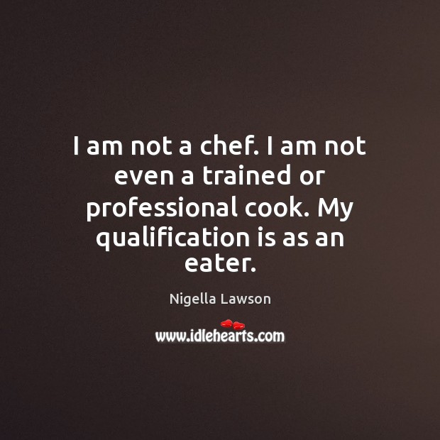 I am not a chef. I am not even a trained or Image