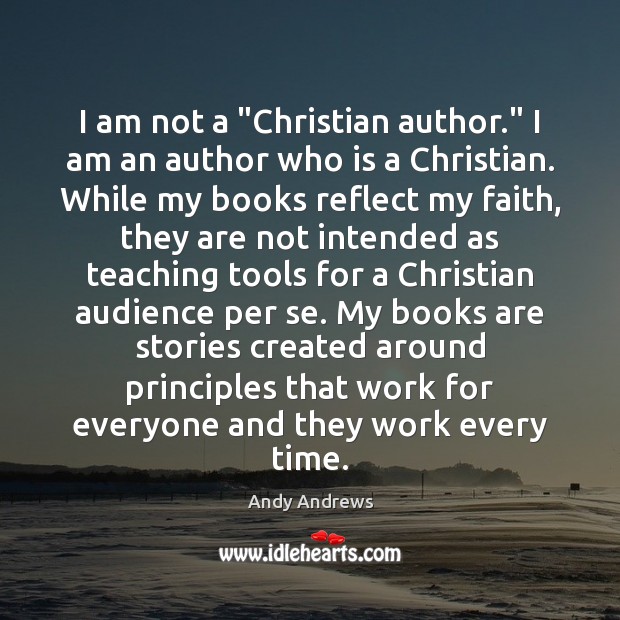 I am not a “Christian author.” I am an author who is Andy Andrews Picture Quote
