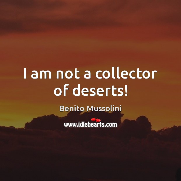 I am not a collector of deserts! Image