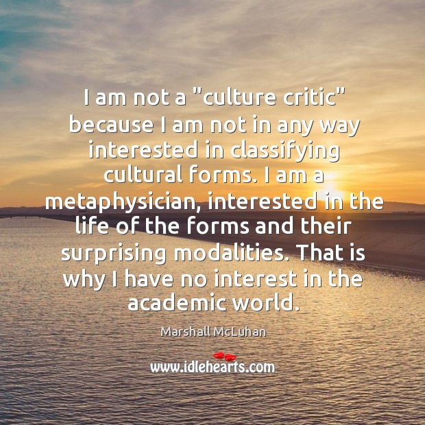 I am not a “culture critic” because I am not in any Marshall McLuhan Picture Quote