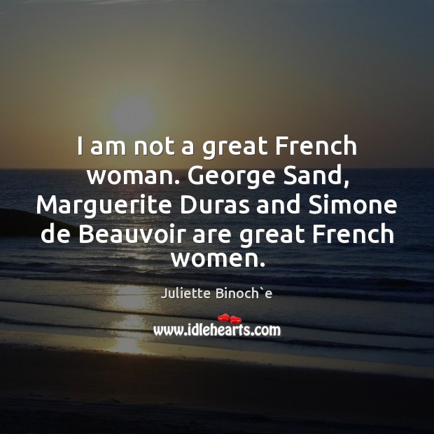 I am not a great French woman. George Sand, Marguerite Duras and Image