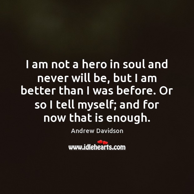 I am not a hero in soul and never will be, but Image