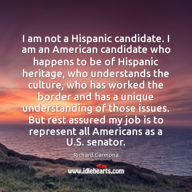 I am not a Hispanic candidate. I am an American candidate who Richard Carmona Picture Quote