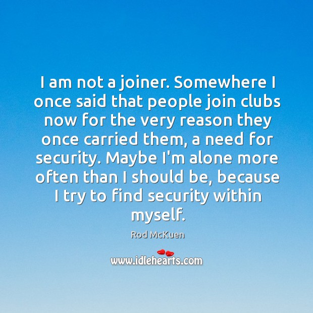I am not a joiner. Somewhere I once said that people join Image