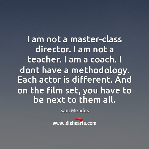 I am not a master-class director. I am not a teacher. I Sam Mendes Picture Quote