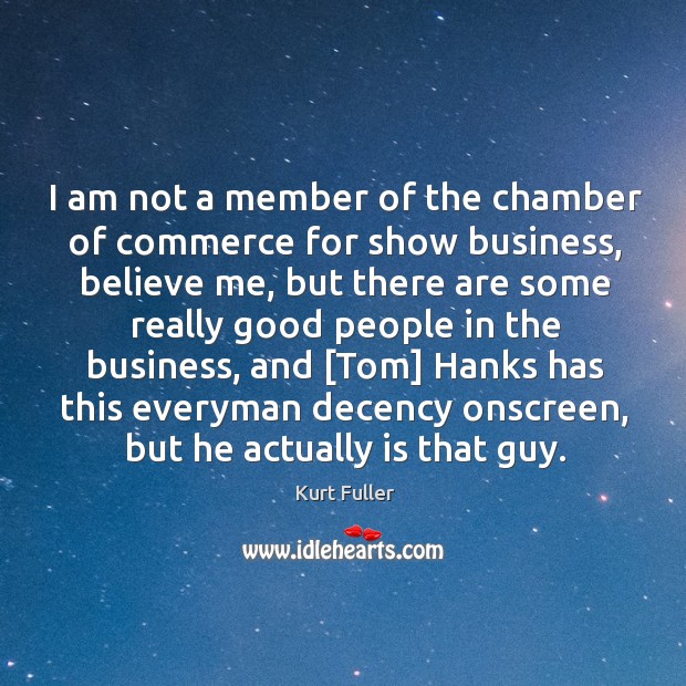 I am not a member of the chamber of commerce for show Kurt Fuller Picture Quote